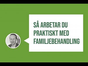 Så arbetar du praktiskt med familjebehandling