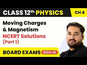 Moving Charges and Magnetism - NCERT Solutions | Class 12 Physics Chapter 4 (2023-24)