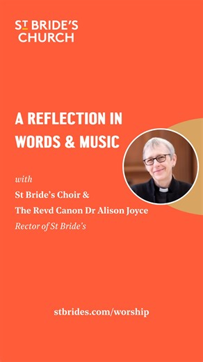 Join The Revd Canon Dr Alison Joyce, Rector of St Bride's, and St Bride's Choir for this week's reflection in words and music. Stanford's most dramatic anthem – For lo, I raise up – opens this week's reflection. Written at the outbreak of the First World War, it sets Habakkuk’s Old Testament prophecies, beginning with a depiction of the violence and destruction of war but ending with a message of hope, deliverance and the power of faith. The church's yearly pattern of observances and celebration