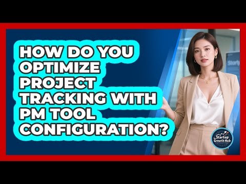 How Do You Optimize Project Tracking With PM Tool Configuration?
