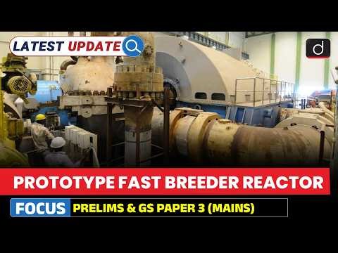 Prototype Fast Breeder Reactor (PFBR) | India’s Nuclear Leap | Latest Update | Drishti IAS English