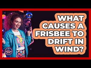 What Causes A Frisbee To Drift In Wind?