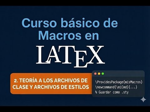 Curso de Macros en LaTeX | Cap. 2 Teoria a los archivos de clase y archivos de estilos