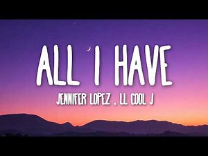 Jennifer Lopez - All I Have (Lyrics) ft. LL Cool J