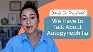 When it Comes to Gender Dysphoria in Males, We Have to Talk About Autogynephilia
