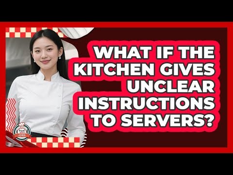 What If The Kitchen Gives Unclear Instructions To Servers? - Food Service Jobs