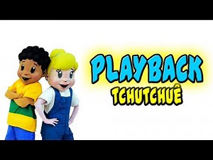 Tchutchuê - Playback/Karaokê
