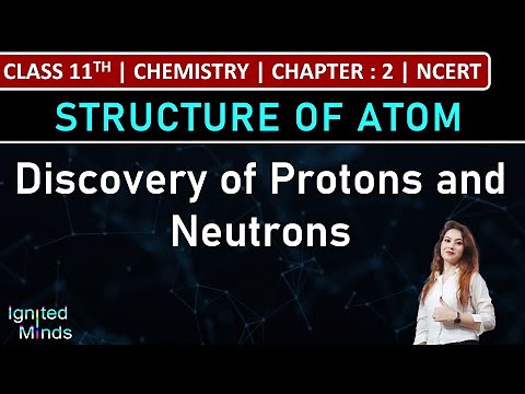 Class 11th Chemistry | Discovery of Protons and Neutrons | Chapter 2 : Structure of Atom | NCERT