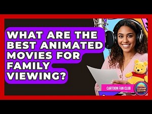 What Are the Best Animated Movies for Family Viewing? | Cartoon Fan Club