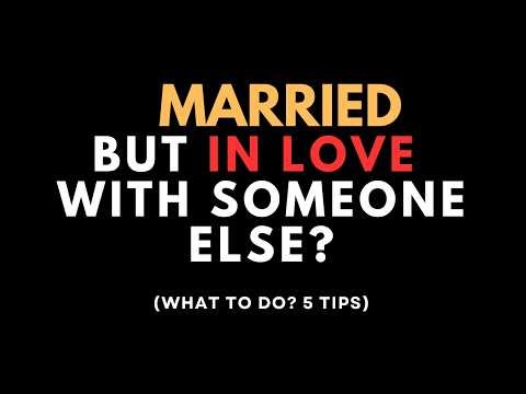 Married but in Love With Someone Else - What to Do? (5 Tips)