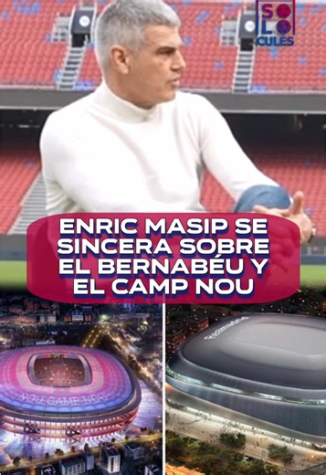 El impacto del Bernabéu y el amor por el Camp Nou