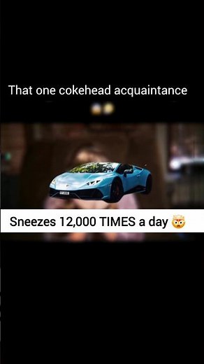 That one cokehead acquaintance 🤧