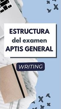 Estructura WRITING - Examen Aptis General