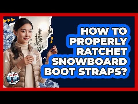 How To Properly Ratchet Snowboard Boot Straps?