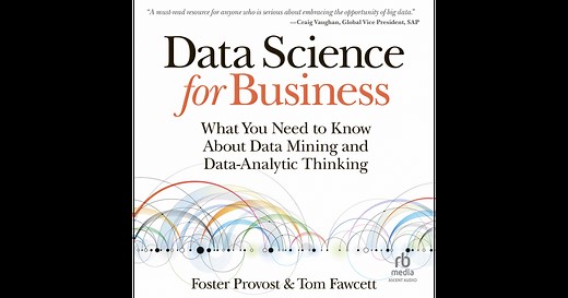 Data Science for Business: What You Need to Know about Data Mining and Data-Analytic Thinking