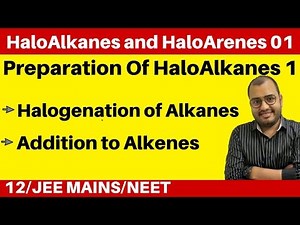 HaloAlkanes and HaloArenes 01 : Preparation Of HaloAlkanes 1 - From Alkanes and Alkene : JEE/NEET