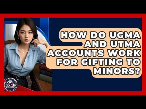 How Do UGMA And UTMA Accounts Work For Gifting To Minors? - Your Civil Rights Guide