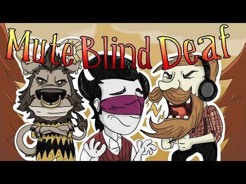 Don't Starve, But We're Blind, Deaf and Mute