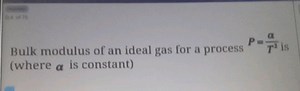 Bulk modulus of an ideal gas for a process P=T2a​ is (where α i... | Filo