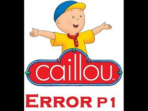 Caillou Error Part 1