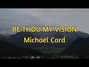 Be Thou My Vision - Michael Card - with lyrics
