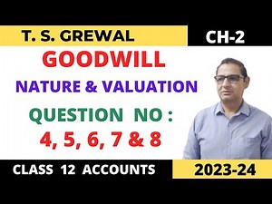 GOODWILL - NATURE & VALUATION T.S.Grewal Ch-2 Question no - 4,5, 6, 7 & 8 Class 12 accounts 2023-24