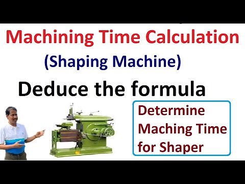Shaper Machine Machining Time Calculation | Deduce the formula of machining time in Shaping Machine