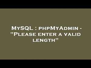 MySQL : phpMyAdmin - "Please enter a valid length"