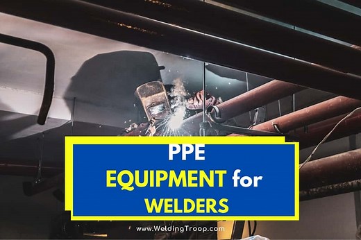 Personal Protective Equipment for Welders - PPE | List, and Requirements