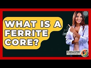 What Is A Ferrite Core? - Chemistry For Everyone