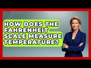 How Does The Fahrenheit Scale Measure Temperature? - Thermodynamics For Everyone