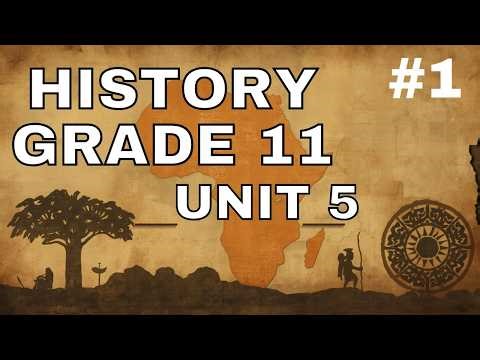 History Grade 11 Unit 5 PEOPLES AND STATES OF AFRICA TO 1500 - Part 1