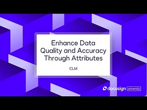 Docusign CLM: Enhance Data Quality and Accuracy Through Attributes