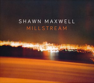 Shawn Maxwell - Millstream
