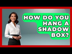 How Do You Hang A Shadow Box? - Collectible Dolls and Toys