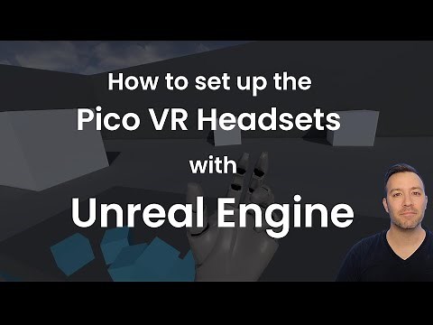 How to set up the Pico VR Headsets with Unreal Engine!