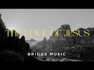 The Love of Jesus (Live) | Official Lyric Video | Bridge Music