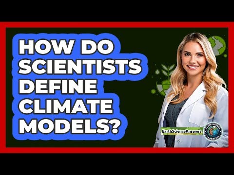 How Do Scientists Define Climate Models?