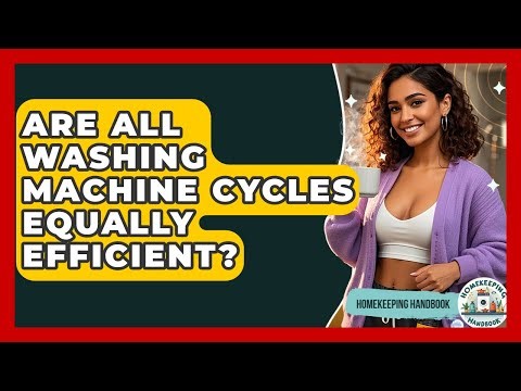 Are All Washing Machine Cycles Equally Efficient? - Homekeeping Handbook