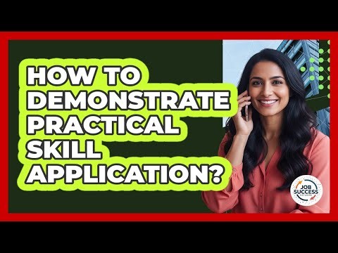 How To Demonstrate Practical Skill Application?