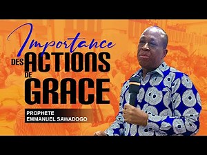 L'IMPORTANCE DES ACTIONS DE GRACE A DIEU | PROPHETE EMMANUEL SAWADOGO