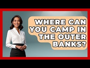 Where Can You Camp In The Outer Banks? - Exploring Campgrounds