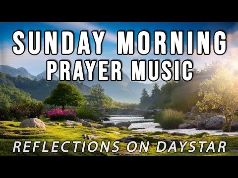 Sunday Morning Prayer Music // Reflections on Daystar TV
