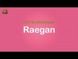 how to pronounce Raegan 【Name】
