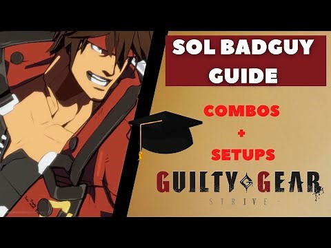 Sol Badguy Guide - Learn How to Win With Sol - Sol Combos - Guilty Gear Strive