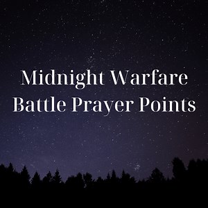 Midnight Warfare Battle Prayer Points -