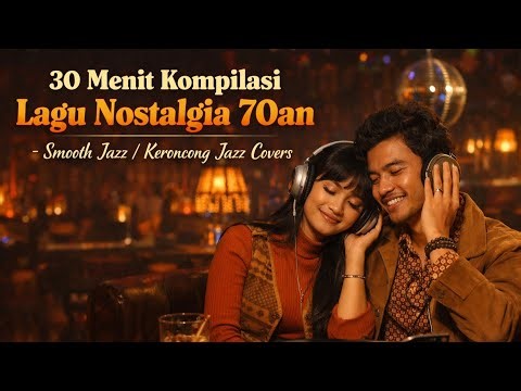 30 Menit Nonstop Lagu Nostalgia 70an (8 lagu) | Smooth Jazz & Keroncong Jazz Cover + Lirik
