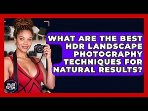 What Are The Best HDR Landscape Photography Techniques For Natural Results? - Image Review Studio