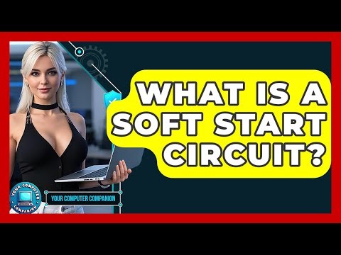 What Is A Soft Start Circuit? - Your Computer Companion