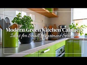 Modern Green Kitchen Cabinet Ideas for Small Apartment Spaces